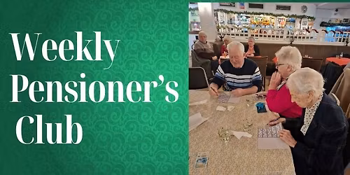 Weekly Pensioner's Club