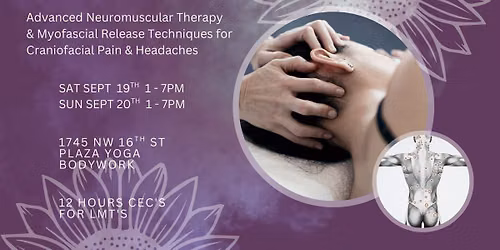 Advanced Neuromuscular Therapy and Myofascial Release Techniques for Cranio-Facial Pain & Headaches
