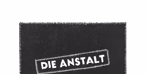 DIE ANSTALT \u25c6 SZENE PUTZN