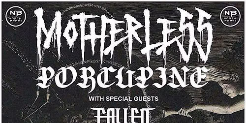 NorthBeast Booking Presents: Motherless, Porcupine, Fallen Monarch