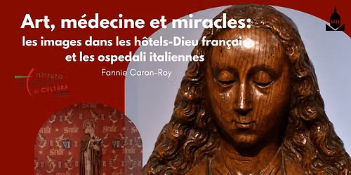 Art, m\u00e9decine et miracles : les images dans les h\u00f4tels-Dieu fran\u00e7ais et les ospedali italiennes