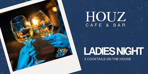 Ladies Night Ft. Houz