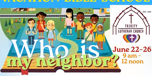 VACATION BIBLE SCHOOL: Who is my neighbor? 