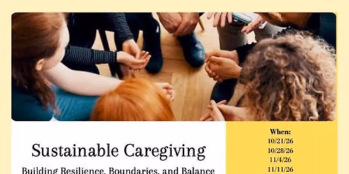 Sustainable Caregiving: Building Resilience, Boundaries, & Balance