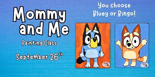 MOMMY\/DADDY & ME PAINTING CLASS: \u201cBluey\u201d or \u201cBingo\u201d