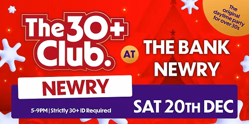 The 30+ Club | Sat 20th Dec \ud83c\udf85\ud83c\udffb | The Bank Newry