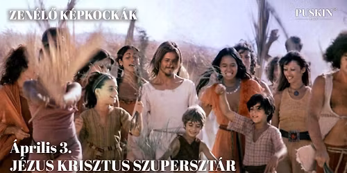 \ud83c\udfb6 J\u00c9ZUS KRISZTUS SZUPERSZT\u00c1R | Zen\u00e9l\u0151 k\u00e9pkock\u00e1k sorozat a Puskin moziban