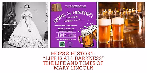 Hops & History: "Life is All Darkness": The Life of Mary Lincoln