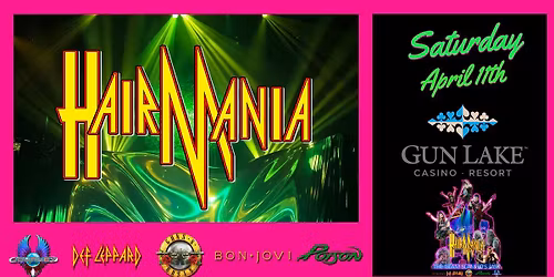 HairMania | Gun Lake Casino- Event Center | 80's Hard Rock Tribute