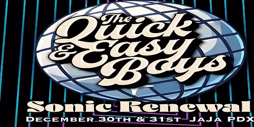 Sonic Renewal 2026 - New Years with The Quick & Easy Boys + Friends @ the JaJa PDX - Dec 30 & 31