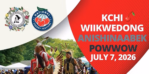 Cherry Festival: Kchi Wiikwedong Anishinaabek Pow Wow