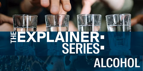 The Explainer Series: Alcohol
