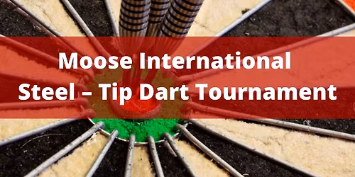 Moose International Steel Tip Darts Tournament