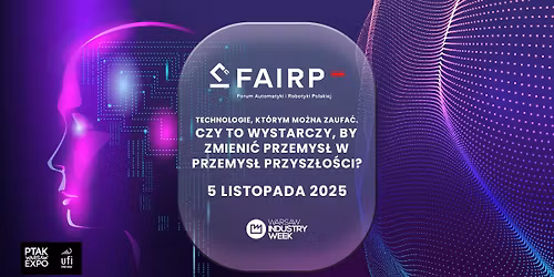 Technologie, kt\u00f3rym mo\u017cna zaufa\u0107 | Forum Automatyki i Robotyki Polskiej & Industry Week 2025