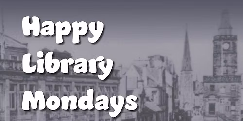 Happy Library Mondays - Talks - Dumfries Lieutenancy