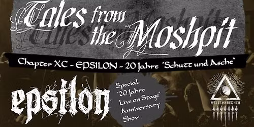 TALES FROM THE MOSHPIT - CHAPTER XC - EPSILON - 20 Jahre "Schutt und Asche"