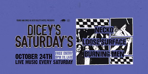DICEY'S SATURDAYS w\/ Necko \/\/ Loose Surface \/\/ Burning Men