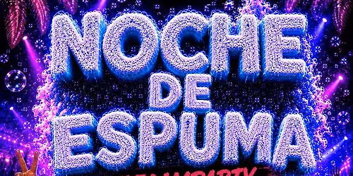 Noche De Espuma - Foam Party (18+)