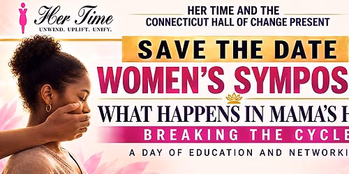 Womens only Symposium Presented By HERTIME & CT HOC What Happens in Mammas House Breaking the cycle