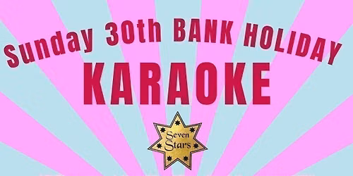 Bank Holiday Sunday Karaoke @The Seven Stars