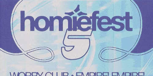 Homiefest: Excuse Me  Who Are You?  Worry Club & Empire! Empire!