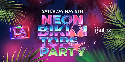 LA AFTERDARK NEON BIKINI TOP PARTY REGGAETON & HIP HOP FREE W\/RSVP 18+