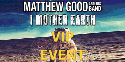 Pre Show VIP - Matt Good & I MotherEarth (must also have show ticket)