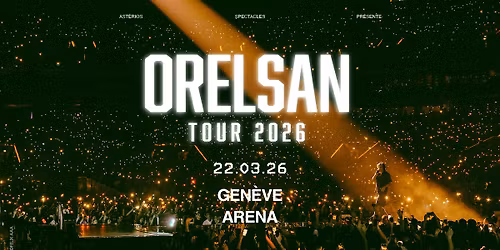 OrelSan \u2022 Arena, Gen\u00e8ve \u2022 22 mars 2026