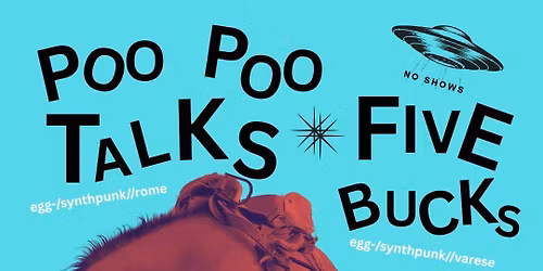 Poo Poo Talks (IT, Egg Synth Punk) + Five Bucks (IT, Lofi\/Synth\/Garage)