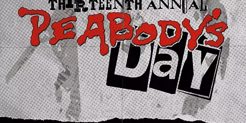 THIRTEENTH ANNUAL(ISH) PEABODY'S DAY @ THE FOUNDRY