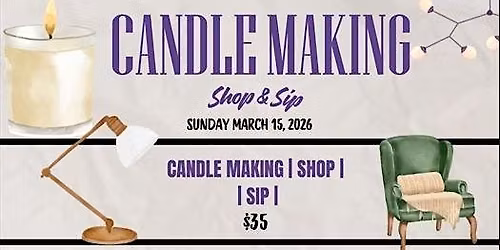 Copy of After Hours Candle Making, Sip, & Shop at Consign Home Couture!