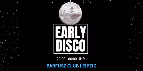 Early Disco - Party von 20 - 00Uhr \/ Barfusz Leipzig