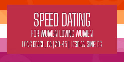 Speed Dating for Lesbian Singles | Long Beach (Ages 30-45)