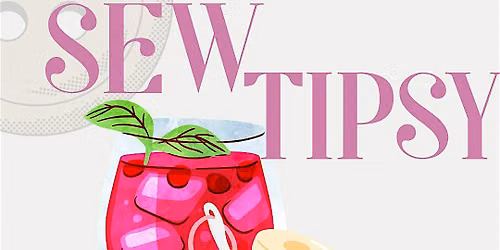 Sew Tipsy - Hosted by Cari's Closet & JB Bartending Services