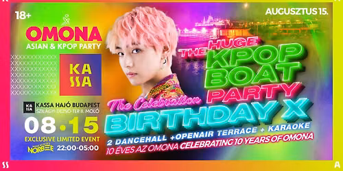 OMONA \u220e Celebration BirthdayX 10. Sz\u00fclinap \u220e KPOP BOAT PARTY \u220e KASSA HAJ\u00d3 \u220eK-Hits 2Dancehall+Terrace