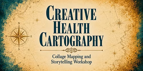 Creative Health Cartography: Collage Mapping and Storytelling Workshop