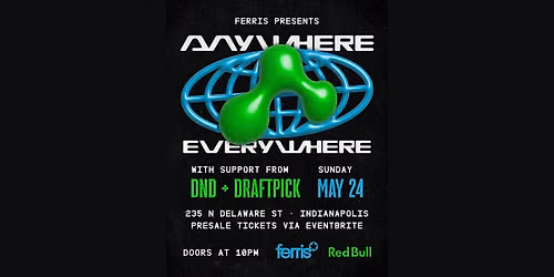 Ferris Presents: ANYWHERE, EVERYWHERE.