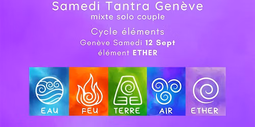 @Gen\u00e8ve - Samedi Tantra - Cycle \u00e9l\u00e9ments - ETHER