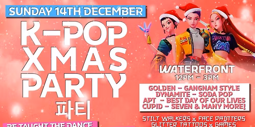 K-pop - Family Xmas Party - [ Final K-pop Event - Tickets Selling Fast ]