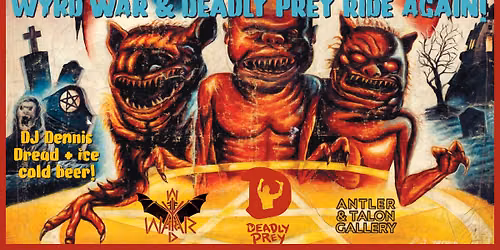 WYRD WAR & DEADLY PREY AT ANTLER & TALON GALLERY!