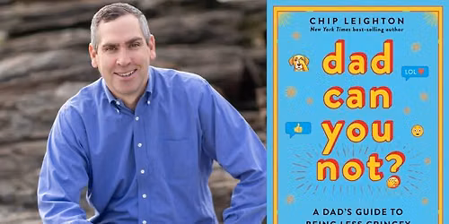 Chip Leighton with "Dad Can You Not?"