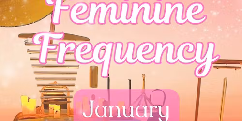Feminine Frequency (Women's Sound Bath + Connection Workshop)