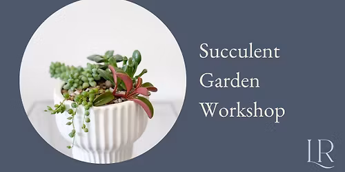 Succulent Garden Workshop