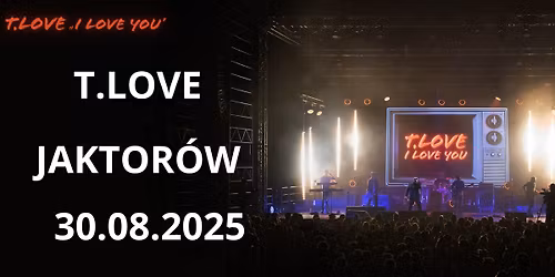 T.LOVE - Jaktor\u00f3w | Trasa koncertowa "I Love You"