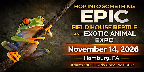 Field House Reptile & Exotic Animal Expo \u2013 Hamburg PA (Nov 14, 2026)