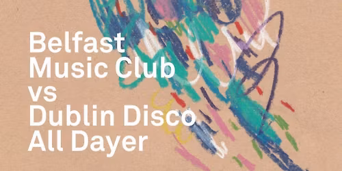 Belfast Music Club Vs Dublin Disco All-Dayer