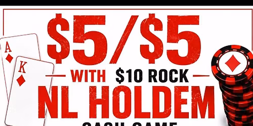 $5\/$5 with $10 ROCK NL HOLDEM CASH GAME