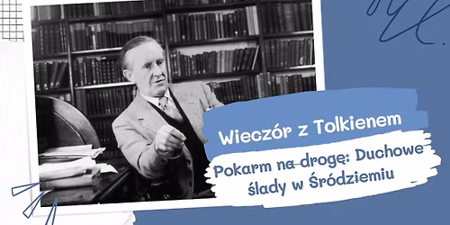 Pokarm na drog\u0119: Duchowe \u015blady w \u015ar\u00f3dziemiu - III Palloty\u0144ski Wiecz\u00f3r z Tolkienem