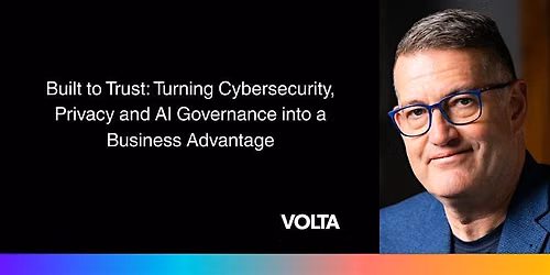 Turning Cybersecurity, Privacy and AI Governance into a Business Advantage