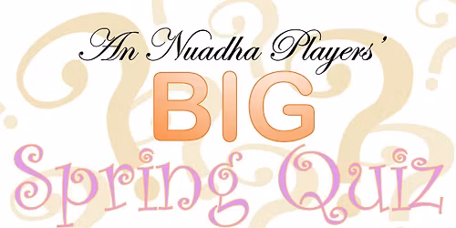 An Nuadha Players' Big Spring Quiz